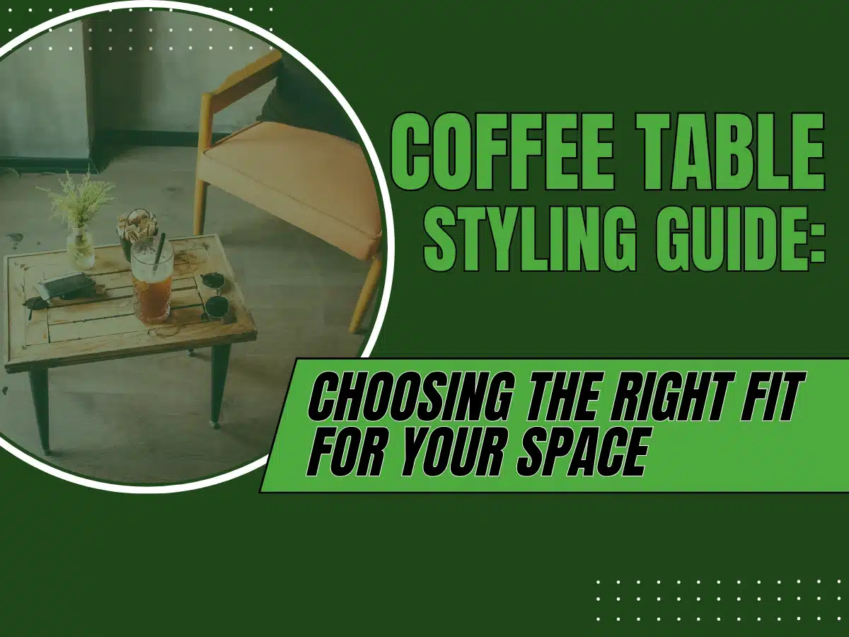 The Coffee Table Style Guide Choosing the Right Fit for Your Space coffee table