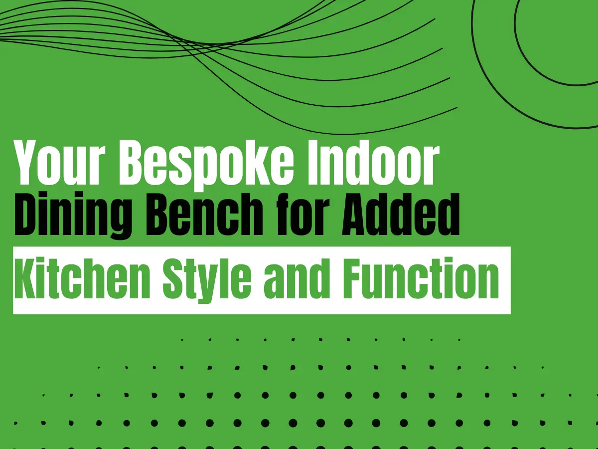 Your Bespoke Indoor Dining Bench for Added Kitchen Style and Function indoor dining bench