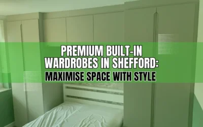 The Ultimate Guide to Built-in Wardrobes in Shefford